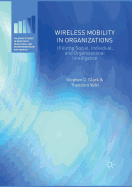 Wireless Mobility in Organizations: Utilizing Social, Individual, and Organizational Intelligence