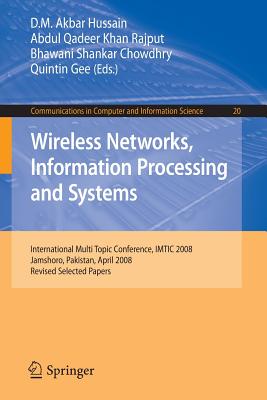 Wireless Networks Information Processing and Systems: First International Multi Topic Conference, Imtic 2008 Jamshoro, Pakistan, April 11-12, 2008 Revised Papers - Hussain, DIL Muhammad Akbar (Editor), and Rajput, Abdul Qadeer Khan (Editor), and Chowdhry, Bhawani Shankar (Editor)