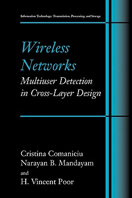 Wireless Networks: Multiuser Detection in Cross-Layer Design - Comaniciu, Christina, and Mandayam, Narayan B., and Poor, H. Vincent