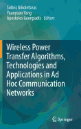 Wireless Power Transfer Algorithms, Technologies and Applications in AD Hoc Communication Networks