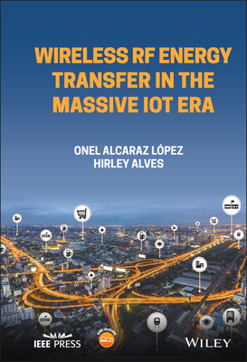 Wireless RF Energy Transfer in the Massive Iot Era: Towards Sustainable Zero-Energy Networks - Alves, Hirley, and Lopez, Onel Alcaraz