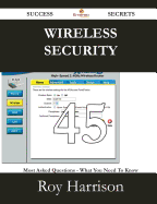 Wireless Security 45 Success Secrets - 45 Most Asked Questions on Wireless Security - What You Need to Know