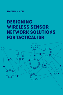 Wireless Sensor Networks for Tactical Intelligence, Surveillance and Reconnaissance (T-Isr) - Cole, Timothy A