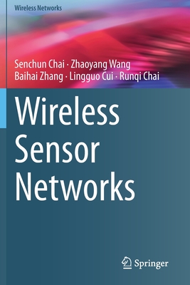 Wireless Sensor Networks - Chai, Senchun, and Wang, Zhaoyang, and Zhang, Baihai