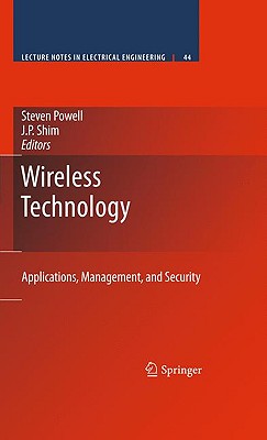Wireless Technology: Applications, Management, and Security - Powell, Steven (Editor), and Shim, J P (Editor)