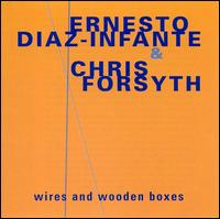Wires & Wooden Boxes - Ernesto Diaz-Infante & Chris Forsyth