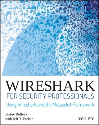 Wireshark for Security Professionals: Using Wireshark and the Metasploit Framework - Bullock, Jessey, and Parker, Jeff T