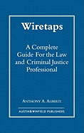 Wiretaps: A Complete Guide for the Law and Criminal Justice Professional