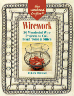 Wirework: 20 Wonderful Wire Projects to Coil, Bend, Twist & Stitch - Weiske, Ellen, and Wieske, Ellen