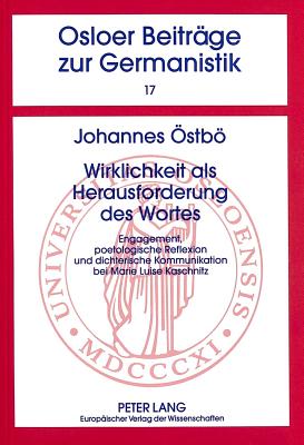 Wirklichkeit ALS Herausforderung Des Wortes: Engagement, Poetologische Reflexion Und Dichterische Kommunikation Bei Marie Luise Kaschnitz - Askedal, John Ole (Editor), and ?stb, Johannes