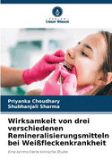 Wirksamkeit von drei verschiedenen Remineralisierungsmitteln bei Wei?fleckenkrankheit