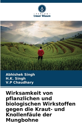 Wirksamkeit von pflanzlichen und biologischen Wirkstoffen gegen die Kraut- und Knollenf?ule der Mungbohne - Singh, Abhishek, and Singh, H K, and Chaudhary, V P