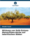 Wirkung von Kalk-Guinea-Maisschalen-Asche auf lateritischen Bden