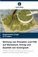 Wirkung von Phosphor und PSB auf Wachstum, Ertrag und Qualit?t von Greengram