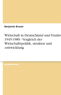 Wirtschaft in Deutschland Und Frankreich 1945-1989 - Vergleich Der Wirtschaftspolitik, -Struktur Und -Entwicklung