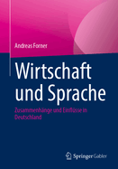 Wirtschaft und Sprache: Zusammenhange und Einflusse in Deutschland