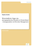 Wirtschaftliche Folgen des demographischen Wandels in Deutschland - Lsungsanstze im Diversity Management