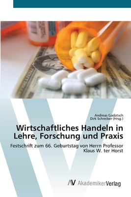 Wirtschaftliches Handeln in Lehre, Forschung und Praxis - Gadatsch, Andreas, and Schreiber, Dirk (Editor)