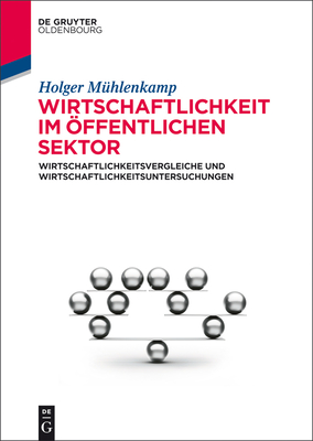 Wirtschaftlichkeit Im ffentlichen Sektor: Wirtschaftlichkeitsvergleiche Und Wirtschaftlichkeitsuntersuchungen - M?hlenkamp, Holger