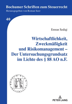 Wirtschaftlichkeit, Zweckmae?igkeit Und Risikomanagement - Der Untersuchungsgrundsatz Im Lichte Des  88 Ao N.F. - Seer, Roman, and Sediqi, Emran