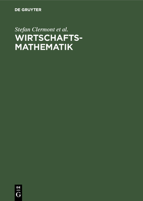 Wirtschaftsmathematik: Aufgaben Und Losungen - Clermont, Stefan, and Cramer, Erhard, and Jochems, Birgit