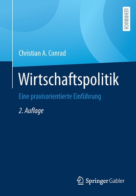 Wirtschaftspolitik: Eine Praxisorientierte Einfuhrung - Conrad, Christian a