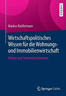 Wirtschaftspolitisches Wissen Fr Die Wohnungs- Und Immobilienwirtschaft: Mrkte Und Staatsinterventionen