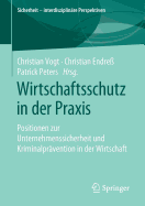 Wirtschaftsschutz in Der Praxis: Positionen Zur Unternehmenssicherheit Und Kriminalpr?vention in Der Wirtschaft