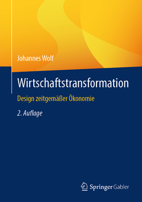 Wirtschaftstransformation: Design Zeitgem??er ?konomie - Wolf, Johannes