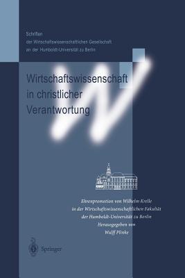 Wirtschaftswissenschaft in Christlicher Verantwortung: Ehrenpromotion Von Wilhelm Krelle in Der Wirtschaftswissenschaftlichen Fakult?t Der Humboldt-Universit?t Zu Berlin - Plinke, Wulff (Editor)