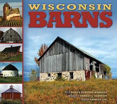 Wisconsin Barns - Schumm-Burgess, Nancy, and Schweit, Ernest J (Photographer), and Law, Charles (Foreword by)