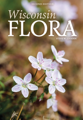 Wisconsin Flora: An Illustrated Guide to the Vascular Plants of Wisconsin - Chadde, Steve W