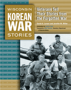 Wisconsin Korean War Stories: Veterans Tell Their Stories from the Forgotten War