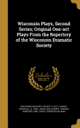 Wisconsin Plays, Second Series; Original One-act Plays From the Repertory of the Wisconsin Dramatic Society