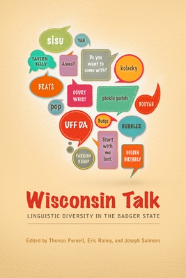 Wisconsin Talk: Linguistic Diversity in the Badger State - Purnell, Thomas (Editor), and Raimy, Eric (Editor), and Salmons, Joseph (Editor)