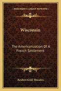 Wisconsin: The Americanization Of A French Settlement