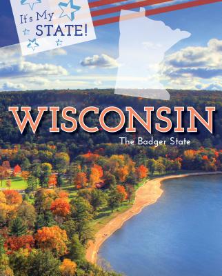 Wisconsin: The Badger State - Micklos Jr, John, and Hantula, Richard, and Dornfeld, Margaret