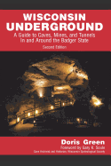 Wisconsin Underground: A Guide to Caves, Mines, and Tunnels in and Around the Badger State