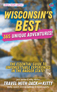 Wisconsin's Best: 365 Unique Adventures - The Essential Guide to Unforgettable Experiences in the Badger State (2024-2025 Edition)