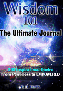 Wisdom 101: The Ultimate Journal - 365 Inspirational Quotes from Powerless to Empowered