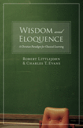 Wisdom and Eloquence: A Christian Paradigm for Classical Learning