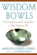 Wisdom Bowls: Overcoming Fear and Coming Home to Your Authentic Self