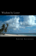 Wisdom by Lester: Lester Levenson's Teachings