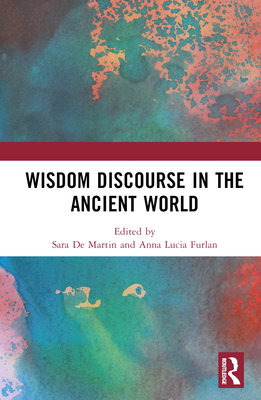 Wisdom Discourse in the Ancient World - de Martin, Sara (Editor), and Furlan, Anna Lucia (Editor)