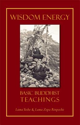 Wisdom Energy: Basic Buddhist Teachings - Yeshe, Thubten, Lama, and Zopa, Thubten, Lama, and Landaw, Jonathan (Editor)