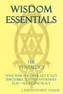 Wisdom Essentials: That Which Is Difficult If Not Impossible to Find Anywhere Else-All in One Place