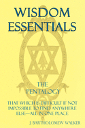 Wisdom Essentials: That Which is Difficult If Not Impossible to Find Anywhere Else-All In One Place