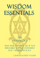 Wisdom Essentials the Pentalogy: That Which Is Difficult If Not Impossible to Find Anywhere Else-All in One Place