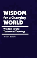 Wisdom for a Changing World: Wisdom in Old Testament Theology