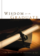 Wisdom for the Graduate: 180 Devotions for the Adventure of Life